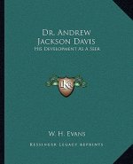Dr. Andrew Jackson Davis: His Development As A Seer