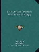 Roots of Sexual Perversions in All Races and All Ages
