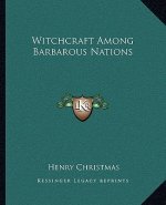 Witchcraft Among Barbarous Nations