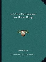 Let's Treat Our Presidents Like Human Beings