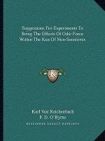 Suggestions for Experiments to Bring the Effects of Odic Force Within the Ken of Non-Sensitives