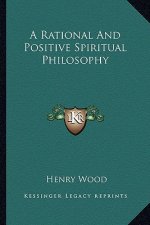A Rational and Positive Spiritual Philosophy