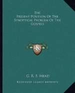 The Present Position of the Synoptical Problem of the Gospels
