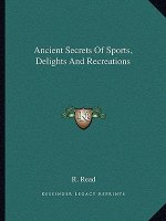 Ancient Secrets of Sports, Delights and Recreations
