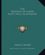 The Religion of Lower Egypt Fully Illustrated
