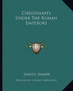Christianity Under the Roman Emperors