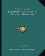 A Message to Freemasons Concerning Masonic Symbolism