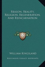 Reason, Reality, Religion, Regeneration, and Reincarnation
