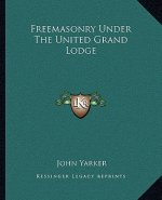 Freemasonry Under the United Grand Lodge