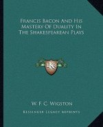 Francis Bacon and His Mastery of Duality in the Shakespearean Plays