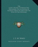 The Light, Telling a Strange Tale Describing the Initiation of Richard Coeur de Lion Into the Rites of the Dervishes