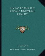 Living Forms the Cosmic Universal Duality