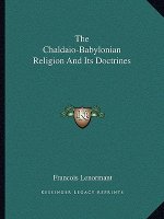 The Chaldaio-Babylonian Religion and Its Doctrines