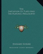 The Initiation of Plato and the Platonic Philosophy