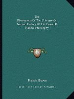 The Phenomena Of The Universe Or Natural History Of The Basis Of Natural Philosophy