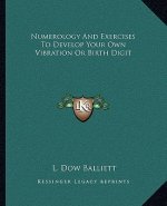 Numerology and Exercises to Develop Your Own Vibration or Birth Digit