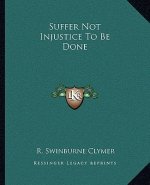 Suffer Not Injustice to Be Done