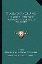 Clairvoyance and Claireaudience: According to Rosicrucian Philosophy