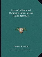 Letters to Hereward Carrington from Famous Health Reformers