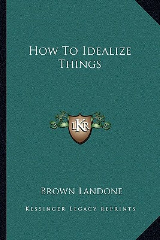How to Idealize Things