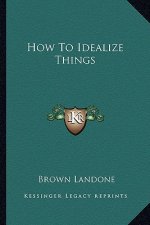 How to Idealize Things