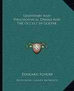 Legendary and Philosophical Drama and the Occult in Goethe