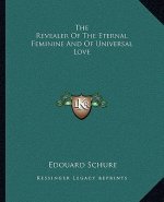 The Revealer of the Eternal Feminine and of Universal Love