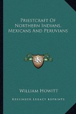Priestcraft of Northern Indians, Mexicans and Peruvians