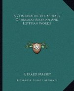 A Comparative Vocabulary of Akkado-Assyrian and Egyptian Words