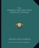 The Working Men Who Were Carnegie's Partners