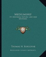 Mediumship: It's Universal Nature, Laws and Mysteries