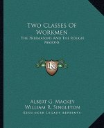 Two Classes Of Workmen: The Freemasons And The Rough Masons
