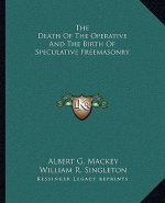 The Death of the Operative and the Birth of Speculative Freemasonry