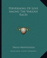 Perversions of Love Among the Various Races