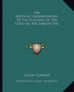 The Mystical Understanding of the Plucking of the Corn on the Sabbath Day