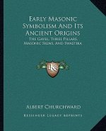 Early Masonic Symbolism and Its Ancient Origins: The Gavel, Three Pillars, Masonic Signs, and Swastika