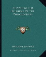 Buddhism the Religion of the Philosophers