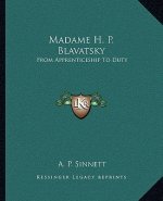 Madame H. P. Blavatsky: From Apprenticeship to Duty