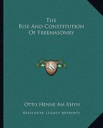 The Rise and Constitution of Freemasonry