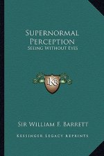 Supernormal Perception: Seeing Without Eyes