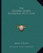 The Esoteric Gospel According to St. Luke