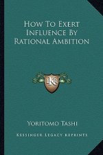 How to Exert Influence by Rational Ambition