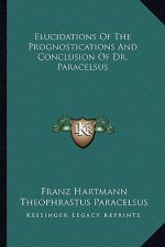 Elucidations of the Prognostications and Conclusion of Dr. Paracelsus