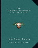 The Bible Mystery and Meaning of the Law of Liberty