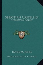 Sebastian Castellio: A Forgotten Prophet