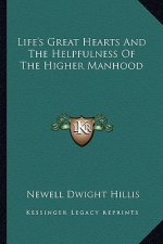 Life's Great Hearts and the Helpfulness of the Higher Manhood