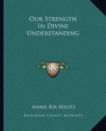 Our Strength in Divine Understanding
