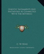 Gnostic Sacraments and Initiations as Connected with the Mithraic