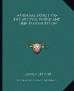Abnormal Paths Into the Spiritual World and Their Transmutation
