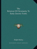 The Relation of Christianity to Early Gnostic Faiths